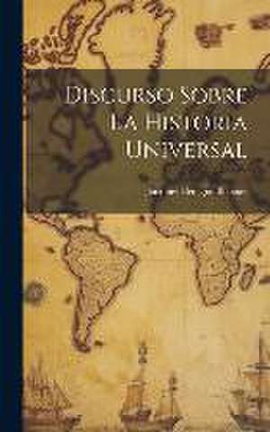 Discurso Sobre La Historia Universal de Jacques-Bénigne Bossuet