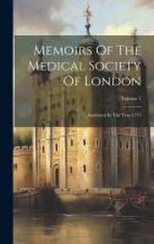 Memoirs Of The Medical Society Of London de Anonymous