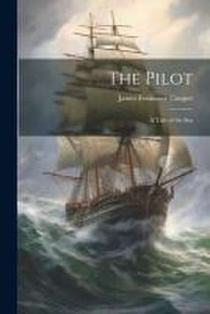 The Pilot: A Tale of the Sea de James Fenimore Cooper