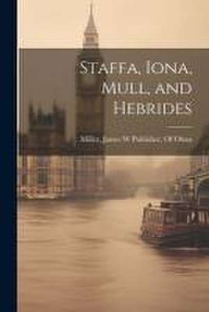 Staffa, Iona, Mull, and Hebrides de James W. Publisher of Oban Miller