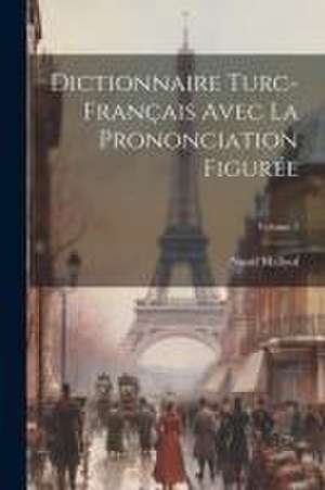 Dictionnaire Turc-français Avec La Prononciation Figurée; Volume 1 de Nassif Mallouf