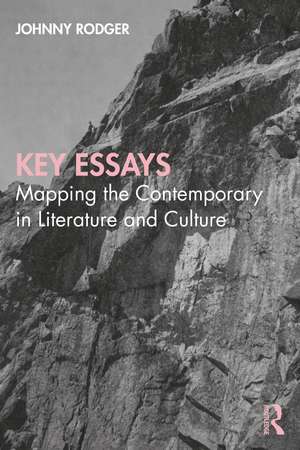 Key Essays: Mapping the Contemporary in Literature and Culture de Johnny Rodger