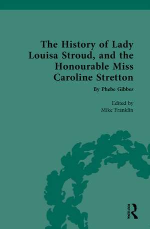 The History of Lady Louisa Stroud, and the Honourable Miss Caroline Stretton: by Phebe Gibbes de Mike Franklin