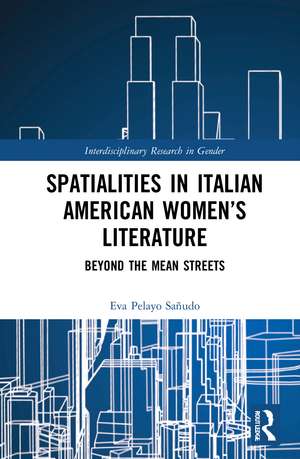 Spatialities in Italian American Women’s Literature: Beyond the Mean Streets de Eva Pelayo Sañudo