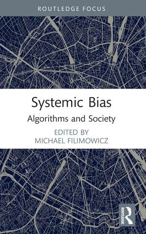 Systemic Bias: Algorithms and Society de Michael Filimowicz