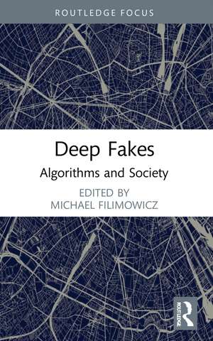 Deep Fakes: Algorithms and Society de Michael Filimowicz