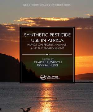 Synthetic Pesticide Use in Africa: Impact on People, Animals, and the Environment de Charles L. Wilson