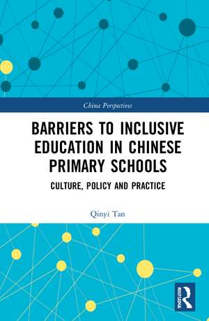 Barriers to Inclusive Education in Chinese Primary Schools: Culture, Policy, and Practice de Qinyi Tan