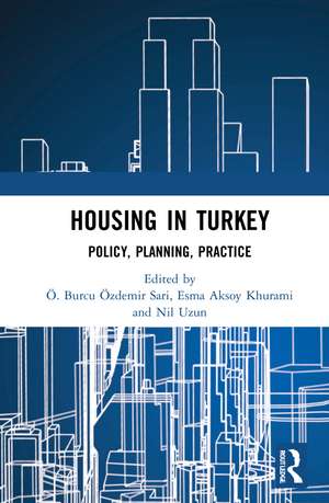 Housing in Turkey: Policy, Planning, Practice de Ö. Burcu Özdemir Sari