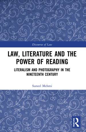 Law, Literature and the Power of Reading: Literalism and Photography in the Nineteenth Century de Suneel Mehmi