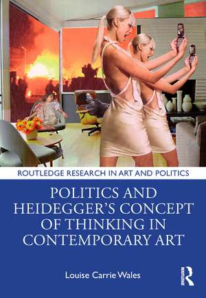 Politics and Heidegger’s Concept of Thinking in Contemporary Art de Louise Carrie Wales