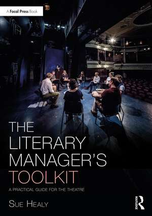 The Literary Manager's Toolkit: A Practical Guide for the Theatre de Sue Healy