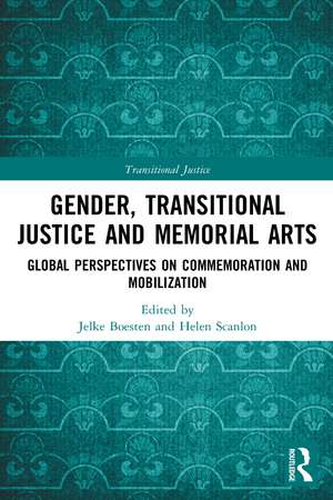 Gender, Transitional Justice and Memorial Arts: Global Perspectives on Commemoration and Mobilization de Jelke Boesten