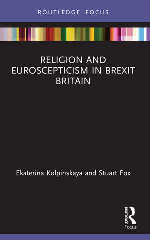 Religion and Euroscepticism in Brexit Britain de Ekaterina Kolpinskaya