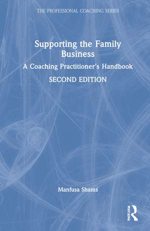 Supporting the Family Business: A Coaching Practitioner's Handbook de Manfusa Shams