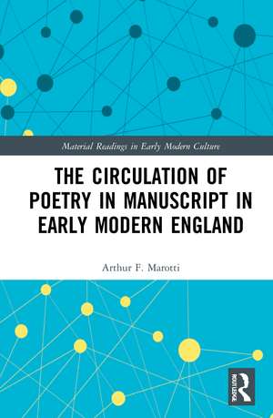 The Circulation of Poetry in Manuscript in Early Modern England de Arthur F. Marotti