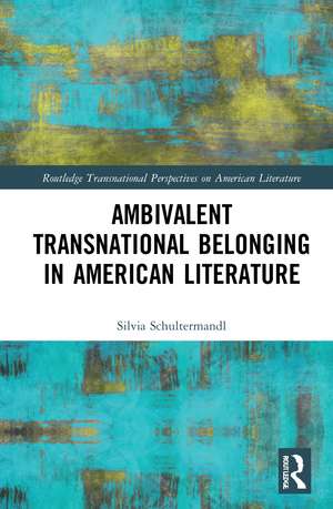 Ambivalent Transnational Belonging in American Literature de Silvia Schultermandl