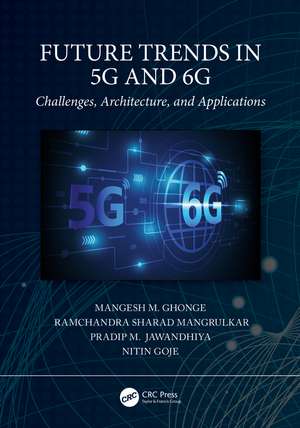 Future Trends in 5G and 6G: Challenges, Architecture, and Applications de Mangesh M. Ghonge