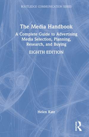 The Media Handbook: A Complete Guide to Advertising Media Selection, Planning, Research, and Buying de Helen Katz