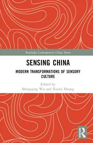 Sensing China: Modern Transformations of Sensory Culture de Shengqing Wu