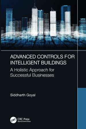 Advanced Controls for Intelligent Buildings: A Holistic Approach for Successful Businesses de Siddharth Goyal