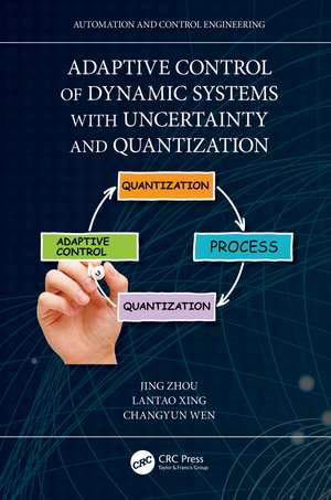 Adaptive Control of Dynamic Systems with Uncertainty and Quantization de Jing Zhou