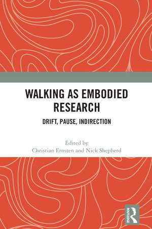 Walking as Embodied Research: Drift, Pause, Indirection de Christian Ernsten