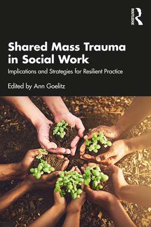 Shared Mass Trauma in Social Work: Implications and Strategies for Resilient Practice de Ann Goelitz