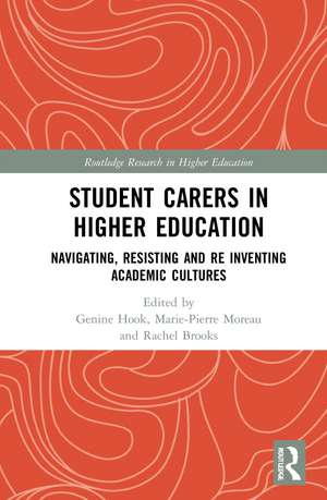 Student Carers in Higher Education: Navigating, Resisting, and Re-inventing Academic Cultures de Genine Hook