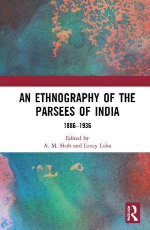 An Ethnography of the Parsees of India: 1886–1936 de A. M. Shah