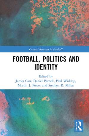 Football, Politics and Identity de James Carr