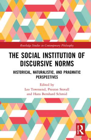 The Social Institution of Discursive Norms: Historical, Naturalistic, and Pragmatic Perspectives de Leo Townsend