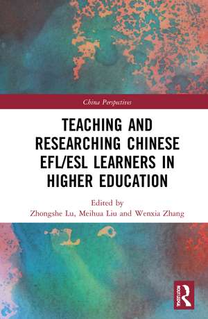 Teaching and Researching Chinese EFL/ESL Learners in Higher Education de Zhongshe Lu