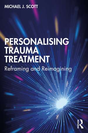 Personalising Trauma Treatment: Reframing and Reimagining de Michael J. Scott