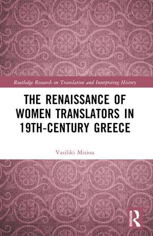 The Renaissance of Women Translators in 19th-Century Greece de Vasiliki Misiou