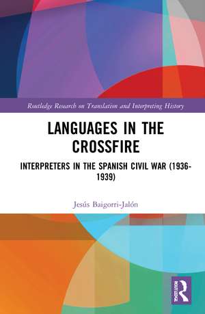 Languages in the Crossfire: Interpreters in the Spanish Civil War (1936–1939) de Jesús Baigorri-Jalón