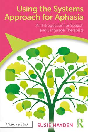 Using the Systems Approach for Aphasia: An Introduction for Speech and Language Therapists de Susie Hayden