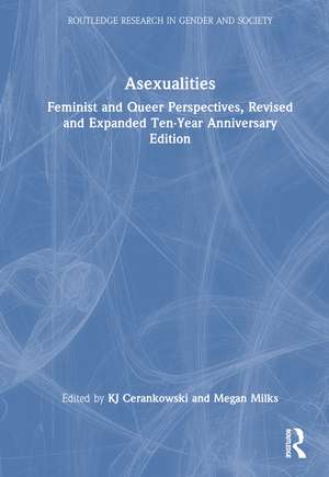 Asexualities: Feminist and Queer Perspectives, Revised and Expanded Ten-Year Anniversary Edition de KJ Cerankowski