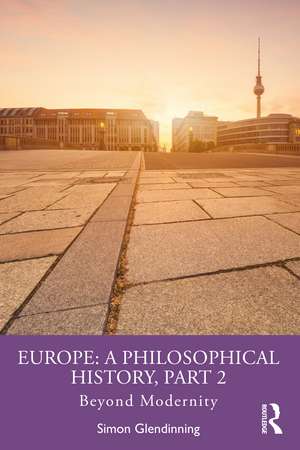 Europe: A Philosophical History, Part 2: Beyond Modernity de Simon Glendinning