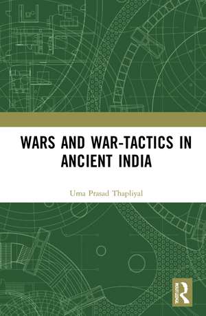 Wars and War-Tactics in Ancient India de Uma Prasad Thapliyal