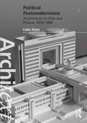 Political Postmodernisms: Architecture in Chile and Poland, 1970–1990 de Lidia Klein