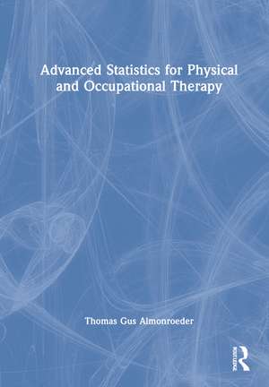 Advanced Statistics for Physical and Occupational Therapy de Thomas Gus Almonroeder