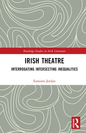 Irish Theatre: Interrogating Intersecting Inequalities de Eamonn Jordan