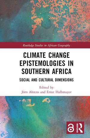 Climate Change Epistemologies in Southern Africa: Social and Cultural Dimensions de Jörn Ahrens