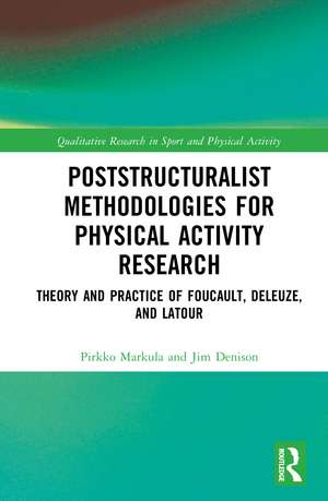 Poststructuralist Methodologies for Physical Activity Research: Theory and Practice of Foucault, Deleuze, and Latour de Pirkko Markula