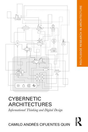 Cybernetic Architectures: Informational Thinking and Digital Design de Camilo Andrés Cifuentes Quin