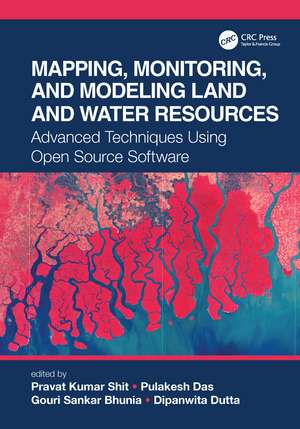 Mapping, Monitoring, and Modeling Land and Water Resources: Advanced Techniques Using Open Source Software de Pravat Kumar Shit