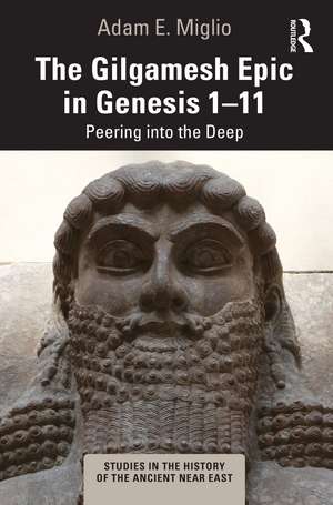 The Gilgamesh Epic in Genesis 1-11: Peering into the Deep de Adam E. Miglio