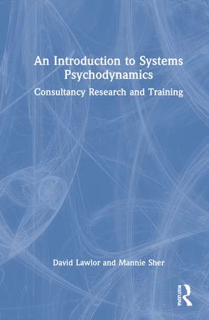 An Introduction to Systems Psychodynamics: Consultancy Research and Training de David Lawlor