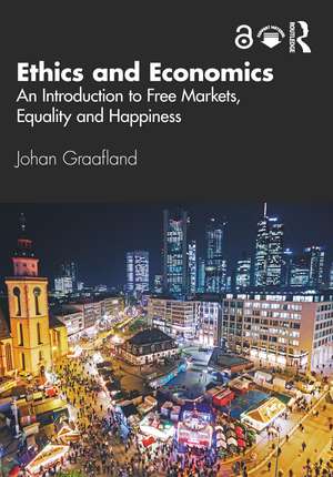 Ethics and Economics: An Introduction to Free Markets, Equality and Happiness de Johan Graafland